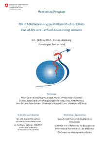 Workshop Program  7th ICMM Workshop on Military Medical Ethics End-of-life care – ethical issues during missions 04 – 06 May 2017 – Forum Lilienberg Ermatingen, Switzerland