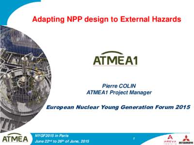 Adapting NPP design to External Hazards  Pierre COLIN ATMEA1 Project Manager  European Nuclear Young Generation Forum 2015