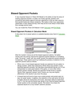 Biased Opponent Pockets A very important feature in Poker Drill Master is the ability to bias the value of starting opponent pockets. A subtle, but mostly ignored, problem with computing hand equity against unknown oppon
