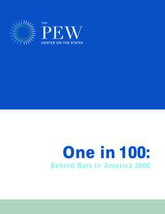 One in 100: Behind Bars in A merica 2008 The Pew Charitable Trusts is driven by the power of knowledge to solve today’s most challenging problems. Pew applies a rigorous, analytical approach to improve public policy, 