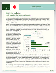 L.E.K. Consulting CONSUMER SPOTLIGHT Spotlight on Japan Understanding the Japanese Consumer The single most important development for Japanese consumers over the last year has been the introduction of Abenomics,