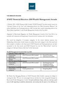 FOR IMMEDIATE RELEASE  iFAST Financial Receives 2010 Wealth Management Awards 3 December 2010 – iFAST Financial (HK) Limited (“iFAST Financial”) has been named winner for “Advisors’ Choice of the Year” and ou