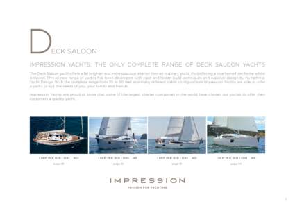 D  eck Saloon Impression Yachts: the only complete range of Deck Saloon yachts The Deck Saloon yacht offers a far brighter and more spacious interior then an ordinary yacht, thus offering a true home from home whilst