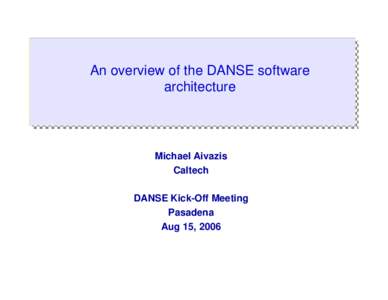 An overview of the DANSE software architecture Michael Aivazis Caltech DANSE Kick-Off Meeting