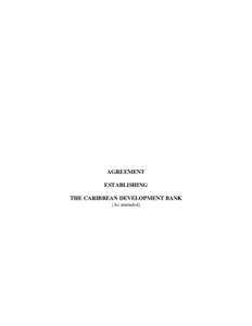 AGREEMENT ESTABLISHING THE CARIBBEAN DEVELOPMENT BANK (As amended)  AGREEMENT
