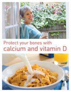 Protect your bones with  calcium and vitamin D Bone basics You need a variety of nutrients to keep