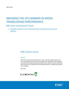 White Paper  BREAKING THE CPU BARRIER IN MEDIA TRANSCODING PERFORMANCE EMC Isilon and Elemental® Server  Scalable solutions for on-demand video conversion and content