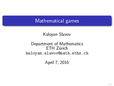 Mathematical games Kaloyan Slavov Department of Mathematics ETH Z¨urich  April 7, 2016