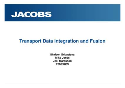 Transport Data Integration and Fusion Shaleen Srivastava Mike Jones Joel Marcuson[removed]