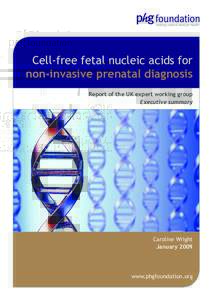 Cell-free fetal nucleic acids for non-invasive prenatal diagnosis Report of the UK expert working group Executive summary  Caroline Wright