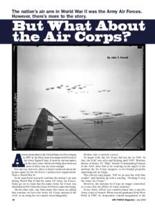 The nation’s air arm in World War II was the Army Air Forces. However, there’s more to the story. But What About the Air Corps? By John T. Correll