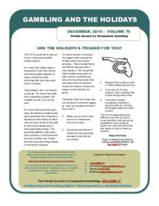 GAMBLING AND THE HOLIDAYS DECEMBER, 2016 : VOLUME 70 Florida Council on Compulsive Gambling ARE THE HOLIDAYS A TRIGGER FOR YOU? The FCCG would like to wish all