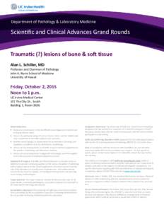 Department of Pathology & Laboratory Medicine  Scientific and Clinical Advances Grand Rounds Traumatic (?) lesions of bone & soft tissue Alan L. Schiller, MD