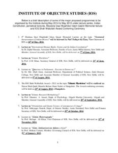 INSTITUTE OF OBJECTIVE STUDIES (IOS) Below is a brief description of some of the major proposed programmes to be organised by the Institute during May 2014 to May 2015 under lecture series, Indian Constitution, periodica