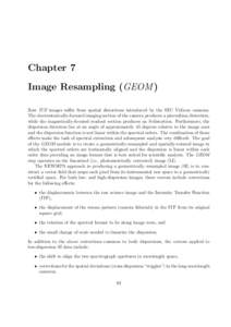 Chapter 7 Image Resampling (GEOM ) Raw IUE images suffer from spatial distortions introduced by the SEC Vidicon cameras. The electrostatically-focused imaging section of the camera produces a pincushion distortion, while