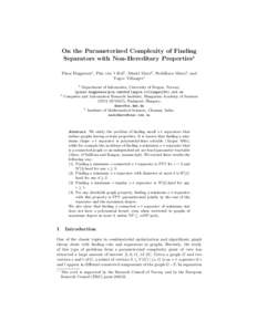 On the Parameterized Complexity of Finding Separators with Non-Hereditary Properties? Pinar Heggernes1 , Pim van ’t Hof1 , D´aniel Marx2 , Neeldhara Misra3 , and Yngve Villanger1 1