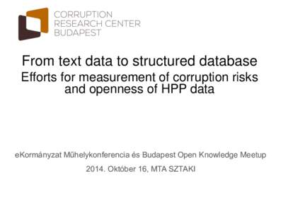 From text data to structured database Efforts for measurement of corruption risks and openness of HPP data eKormányzat Műhelykonferencia és Budapest Open Knowledge Meetup