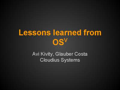 Lessons learned from V OS Avi Kivity, Glauber Costa Cloudius Systems