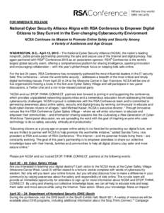 FOR IMMEDIATE RELEASE  National Cyber Security Alliance Aligns with RSA Conference to Empower Digital Citizens to Stay Current in the Ever-changing Cybersecurity Environment NCSA Continues its Mission to Promote Online S