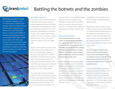 Battling the botnets and the zombies BrandProtect puts malware in its place The proliferation of malware is a cause for increasing concern for businesses and consumers. While many instances of malware are little more tha