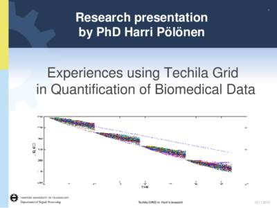 1  Research presentation by PhD Harri Pölönen  Experiences using Techila Grid