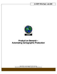 An ESRI ® White Paper • July[removed]Product on Demand— Automating Cartographic Production  ESRI 380 New York St., Redlands, CA[removed]USA