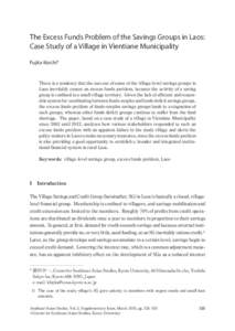 The Excess Funds Problem of the Savings Groups in Laos: Case Study of a Village in Vientiane Municipality Fujita Koichi* There is a tendency that the success of some of the village-level savings groups in Laos inevitably