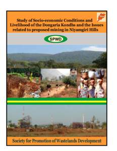 Study of Socio-economic Conditions and Livelihood of the Dongaria Kondhs and the Issues related to proposed mining in Niyamgiri Hills SPWD  Society for Promotion of Wastelands Development