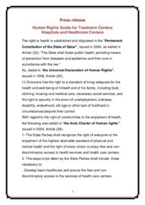 Press release Human Rights Guide for Treatment Centers Hospitals and Healthcare Centers The right to health is established and stipulated in the ”Permanent Constitution of the State of Qatar”, issued in 2004, as stat