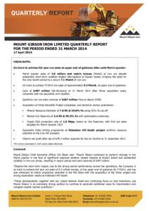 MOUNT GIBSON IRON LIMITED QUARTERLY REPORT FOR THE PERIOD ENDED 31 MARCHApril 2014 HIGHLIGHTS: On track to achieve full year ore sales at upper end of guidance after solid March quarter: 