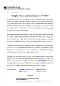 For Immediate Release  Wong Kar Wai to lead master class at 37th HKIFF 28 FebruaryHong Kong) ― Organised by The Hong Kong International Film Festival Society (HKIFFS) and funded by The Hong Kong Jockey Club Char