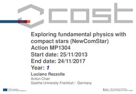 Exploring fundamental physics with compact stars (NewComStar) Action MP1304 Start date: End date: Year: 1