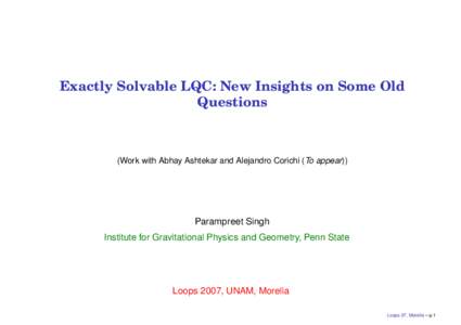 Exactly Solvable LQC: New Insights on Some Old Questions (Work with Abhay Ashtekar and Alejandro Corichi (To appear))  Parampreet Singh