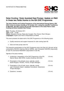 INVITATION TO PRESS MEETING  Solar Cooling / Solar Assisted Heat Pumps: Update on R&D in these two fields thanks to the IEA SHC Programme The Solar Heating and Cooling Programme of the International Energy Agency (IEA SH