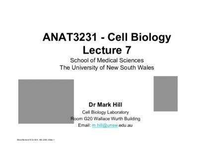 ANAT3231 - Cell Biology Lecture 7 School of Medical Sciences The University of New South Wales  Dr Mark Hill