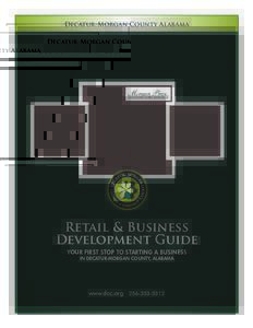 Decatur-Morgan County Alabama  Retail & Business Development Guide YOUR FIRST STOP TO STARTING A BUSINESS IN DECATUR-MORGAN COUNTY, ALABAMA
