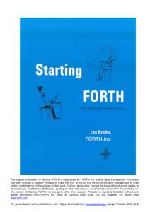 The original print edition of Starting FORTH is copyrighted by FORTH, Inc. and all rights are reserved. Permission has been granted to Juergen Pintaske to make this PDF of the on-line version of the work available and to