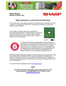 Media Release Monday 18 March, 2013 Sharp Corporation, on the switch for Earth Hour For the sixth year running, Sharp Corporation of Australia will join the global Earth Hour movement on Saturday 23rd March 2013, reinfor