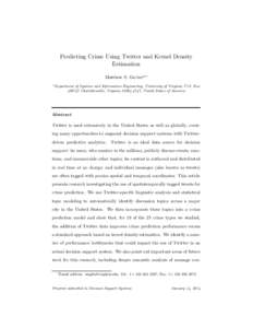 Predicting Crime Using Twitter and Kernel Density Estimation Matthew S. Gerbera,∗ a  Department of Systems and Information Engineering, University of Virginia, P.O. Box