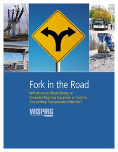 Fork in the Road Will Wisconsin Waste Money on Unneeded Highway Expansion or Invest in 21st Century Transportation Priorities?  Fork in the Road