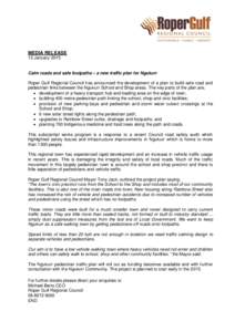 MEDIA RELEASE 13 January 2015 Calm roads and safe footpaths – a new traffic plan for Ngukurr Roper Gulf Regional Council has announced the development of a plan to build safe road and pedestrian links between the Nguku