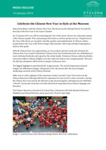 MEDIA RELEASE 13 January[removed]October 2013 Celebrate the Chinese New Year in Style at the Museum Many Australians celebrate Chinese New Year, also known as the Spring Festival. It marks the