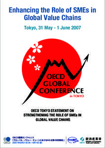 Enhancing the Role of SMEs in Global Value Chains Tokyo, 31 May - 1 June 2007 OECD TOKYO STATEMENT ON STRENGTHENING THE ROLE OF SMEs IN