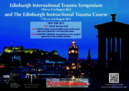 Edinburgh International Trauma Symposium 19th to 21st August 2015 and The Edinburgh Instructional Trauma Course 17th to 21st August 2015 NEW FOR 2015
