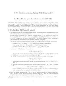 [removed]Machine Learning, Spring 2011: Homework 2 Due: Friday Feb. 4 at 4pm in Sharon Cavlovich’s office (GHC[removed]Instructions There are 3 questions on this assignment. The last question involves coding. Please submit