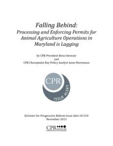   Falling	
  Behind:	
   Processing	
  and	
  Enforcing	
  Permits	
  for	
   Animal	
  Agriculture	
  Operations	
  in	
   Maryland	
  is	
  Lagging	
   	
  