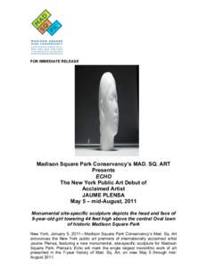 FOR IMMEDIATE RELEASE  Madison Square Park Conservancy’s MAD. SQ. ART Presents ECHO The New York Public Art Debut of