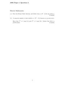 2005 Paper 1 Question 2  Discrete Mathematics (a) State the Fermat–Euler theorem, and deduce that p | (2p − 2) for any prime p. [5 marks] (b) A composite number m that satisfies m | (2m − 2) is known as a pseudo-pr