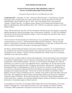 FOR IMMEDIATE RELEASE Neurotech Pharmaceuticals Adds Ophthalmic Leaders to Advance Groundbreaking Sight-Saving Therapies -- Strengthens Board of Directors and Management Team -Cumberland, RI. – September 19, 2013 – N