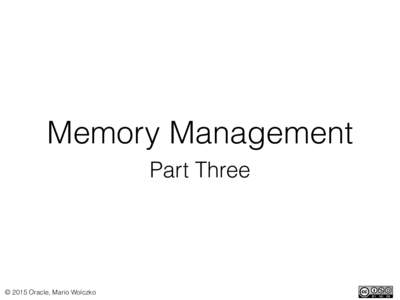 Memory Management Part Three © 2015 Oracle, Mario Wolczko  Part (4)